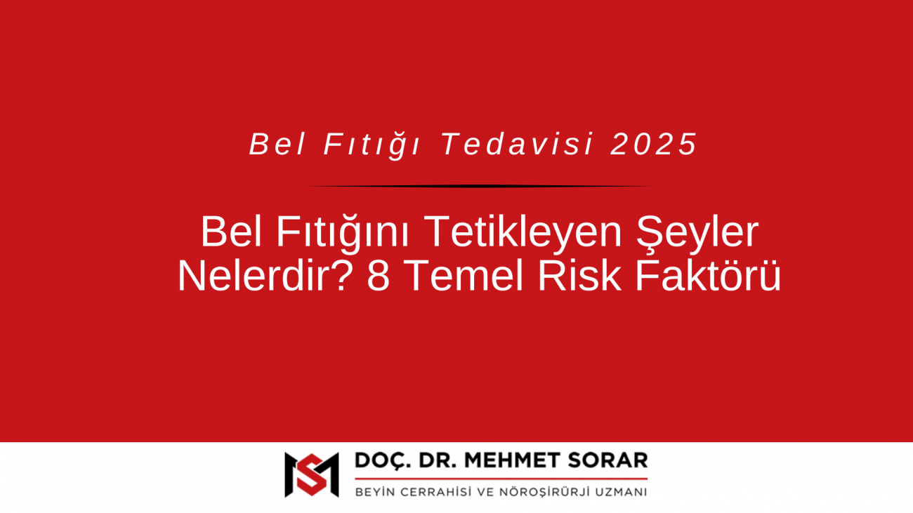 Bel Fıtığını Tetikleyen Şeyler Nelerdir? Risk Faktörleri ve Dr. Mehmet Sorar’dan Öneriler