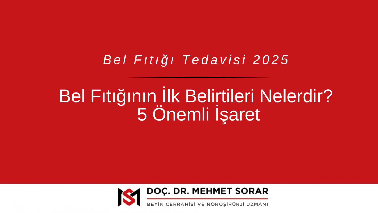 Bel Fıtığının İlk Belirtileri Nelerdir? Erken Teşhis İçin Kritik Sinyaller ve Dr. Mehmet Sorar Önerisi