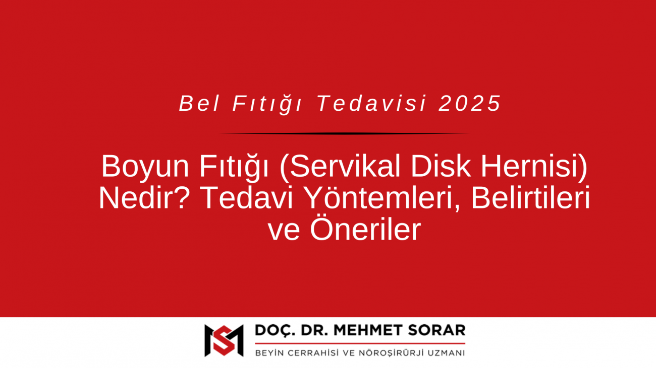 Boyun Fıtığı (Servikal Disk Hernisi) Nedir? Tedavi Yöntemleri, Belirtileri ve Öneriler